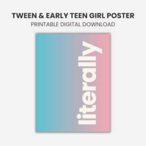 Literally – Fun Printable Poster for Tween & Early Teen Girls